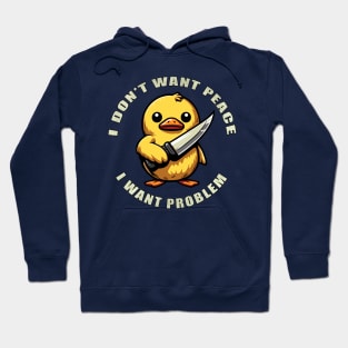 Funny Duck I Don't Want Peace I Want Problem Hoodie